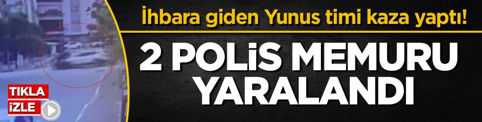 İhbara giden Yunus timi kaza yaptı! 2 polis memuru yaralandı