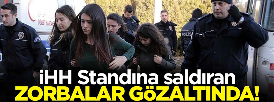 İHH standına saldıran zorbalar gözaltında