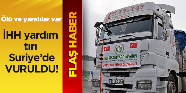 İHH yardım tırı Suriye'de vuruldu!