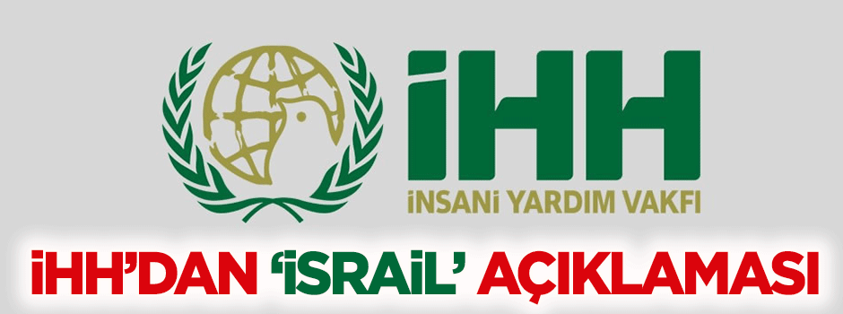 İHH'dan 'İsrail'le görüşme' açıklaması
