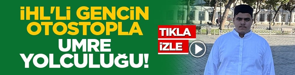 İHL'li gencin otostopla umre yolculuğu!
