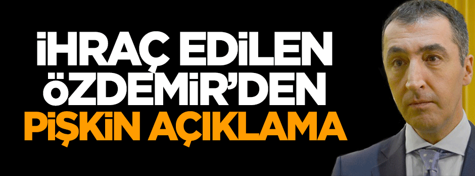 İhraç edilen Cem Özdemir'den pişkin açıklama