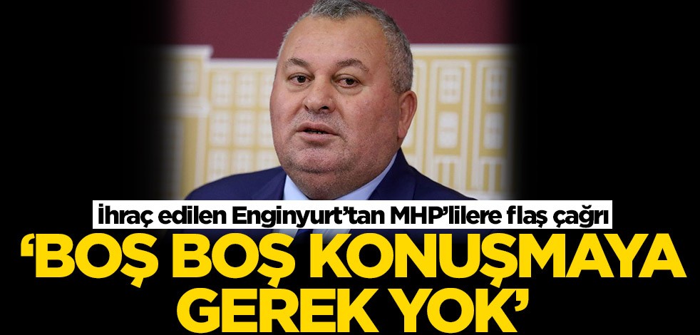 İhraç edilen Cemal Enginyurt’tan MHP’lilere flaş çağrı! 'Boş boş konuşmaya gerek yok'