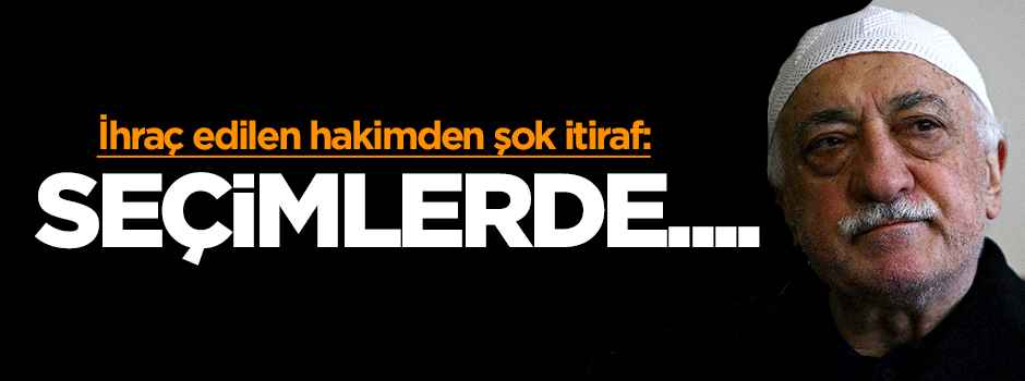 İhraç edilen hakimden şok itiraf: Seçimlerde...