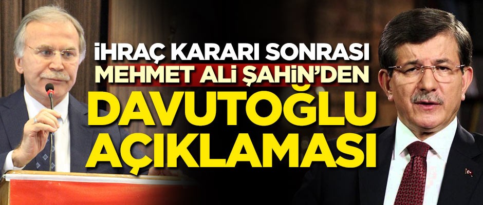 İhraç kararı sonrası Mehmet Ali Şahin'den Davutoğlu açıklaması