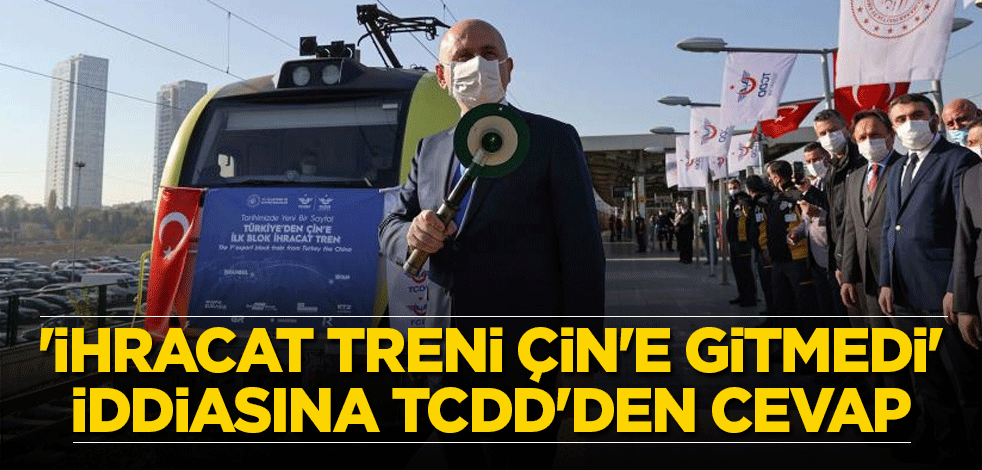 'İhracat treni Çin'e gitmedi' iddiasına TCDD'den cevap