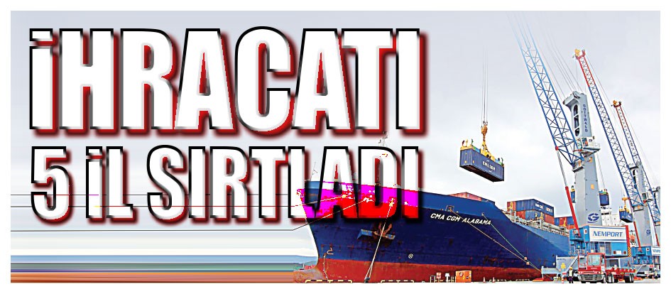 İhracatı 5 il sırtladı