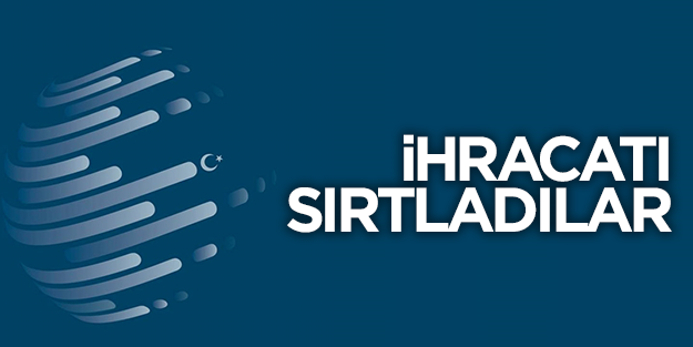 İhracatı sırtladılar
