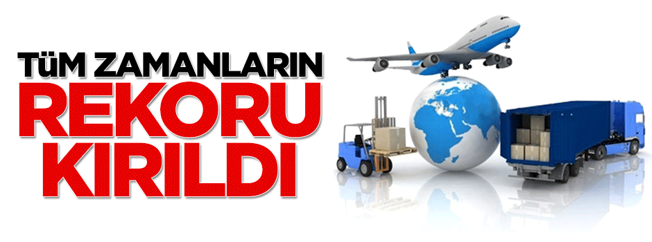 İhracatta tüm zamanların rekoru kırıldı