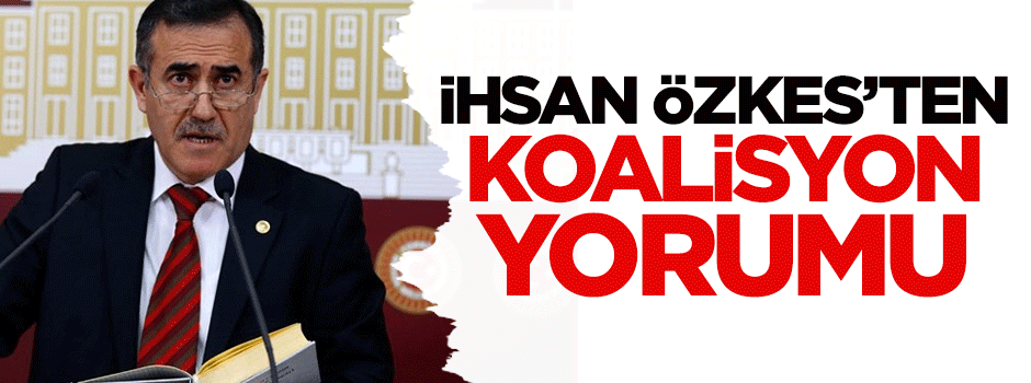 İhsan Özkes'ten koalisyon yorumu
