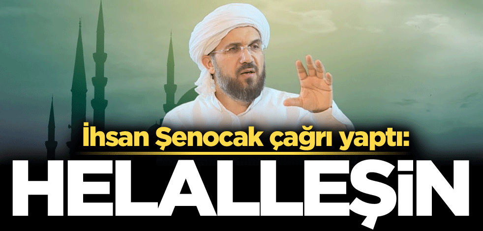 İhsan Şenocak çağrı yaptı: Hellaleşin
