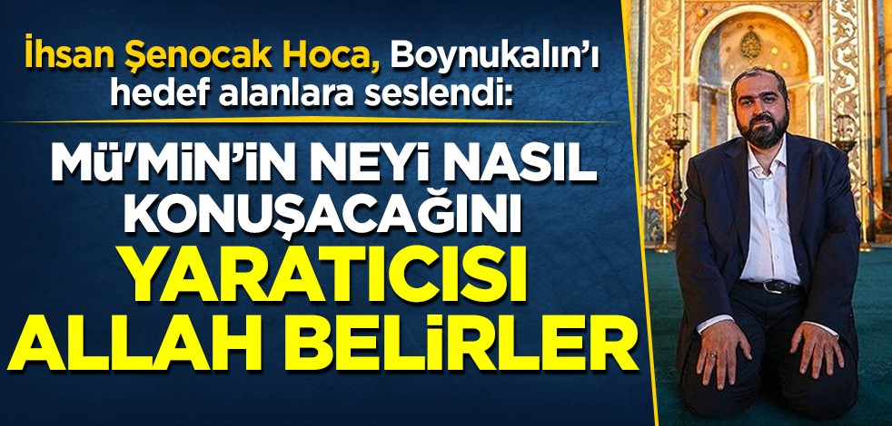 İhsan Şenocak Hoca, Ayasofya Camisi Baş İmamı Prof. Boynukalın'ı hedef alanlara seslendi: Mü'minin neyi, nasıl konuşacağını yaratıcısı Allah belirler