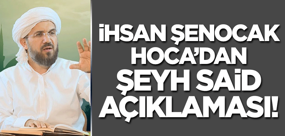 İhsan Şenocak Hoca'dan Şeyh Said açıklaması! Üstad Necip Fazıl'ın kitabıyla anlattı