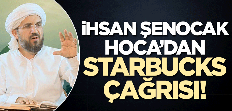 İhsan Şenocak Hoca'dan Starbucks çağrısı!