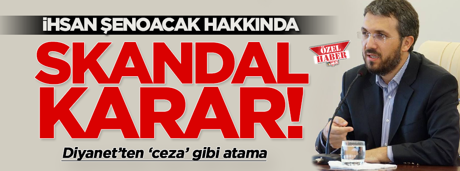 İhsan Şenocak Hoca'ya ceza gibi atama