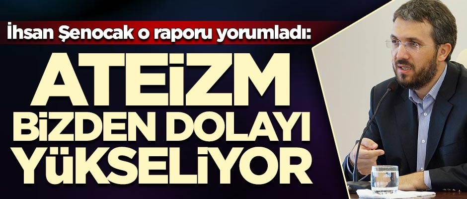 İhsan Şenocak'tan ateizm açıklaması: Bizden dolayı yükseliyor