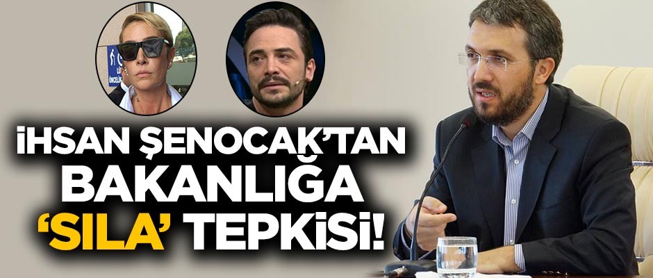 İhsan Şenocak'tan Bakanlığa 'Sıla' tepkisi!