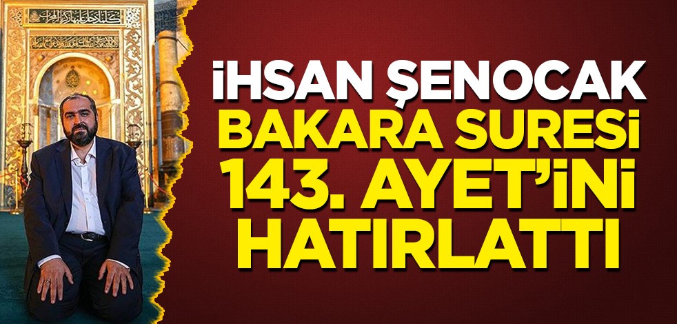 İhsan Şenocak'tan Boynukalın'a destek: Bakara Suresi 143. Ayet'ini hatırlattı!