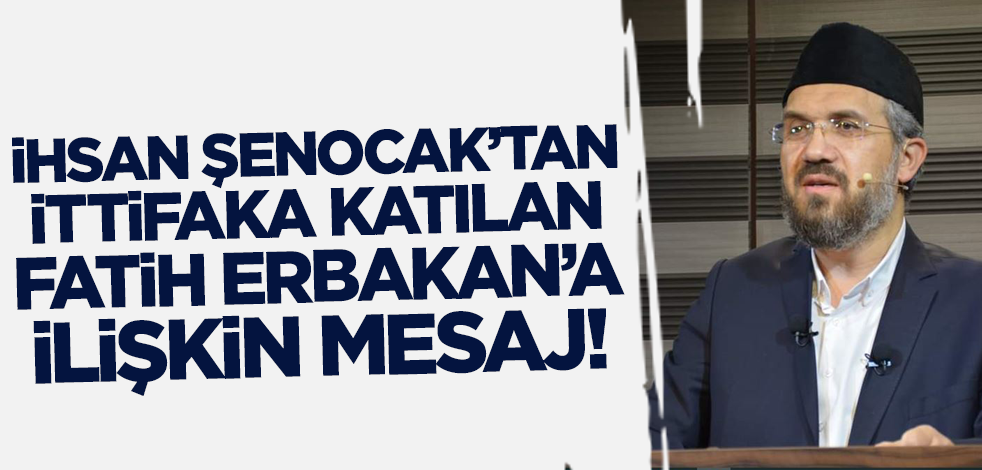 İhsan Şenocak'tan Fatih Erbakan mesajı!