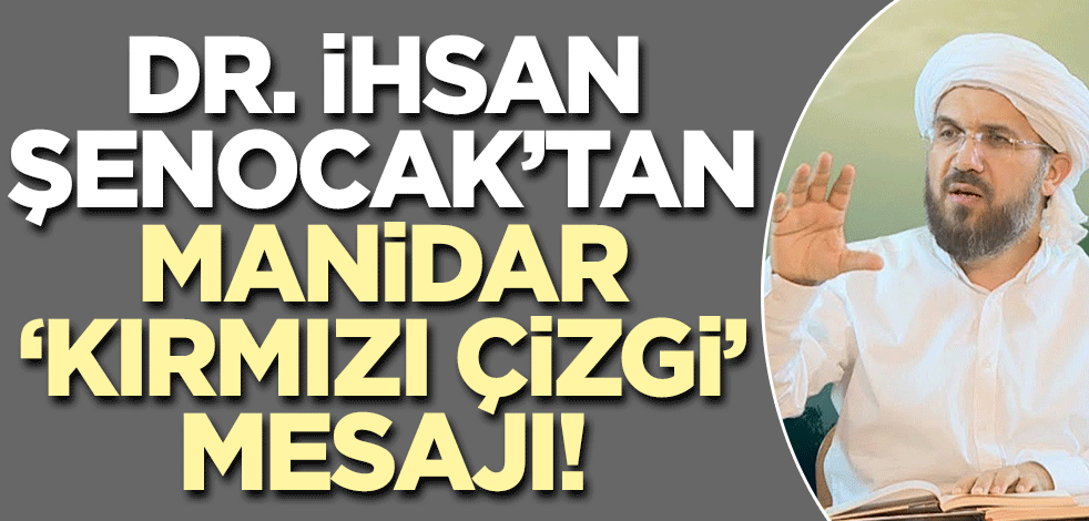 İhsan Şenocak'tan manidar 'kırmızı çizgi' mesajı!