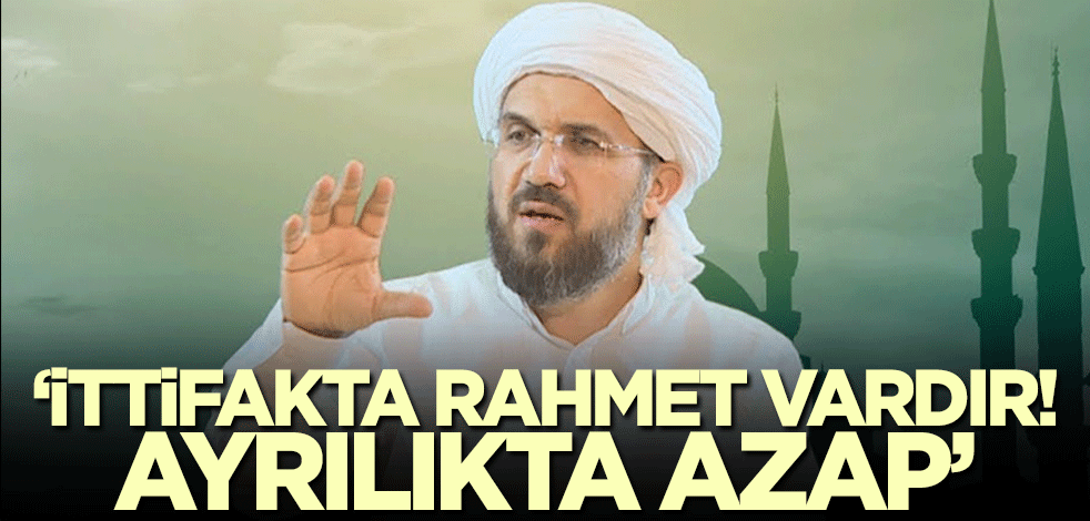 İhsan Şenocak'tan Müslümanlara 'birleşin' çağrısı! 'İttifakta rahmet vardır'