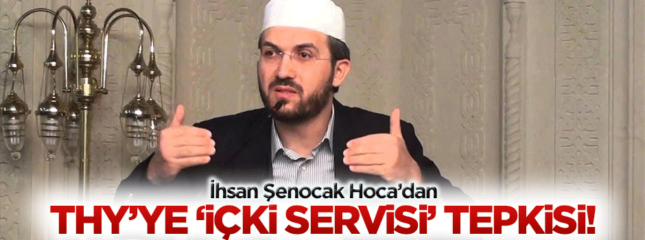 İhsan Şenocak'tan THY'ye 'içki servisi' eleştiri!