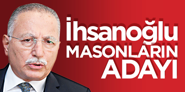 İhsanoğlu, masonların adayı