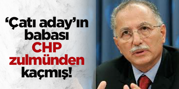 İhsanoğlu’nun babası CHP zulmünden kaçmış!