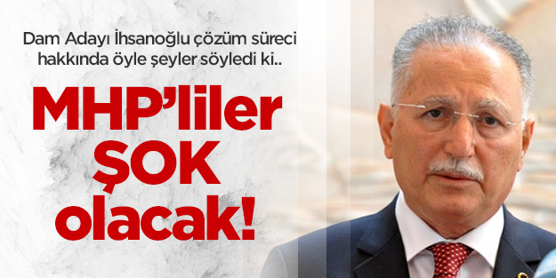 İhsanoğlu'nun bu sözlerini MHP'liler duymasın!