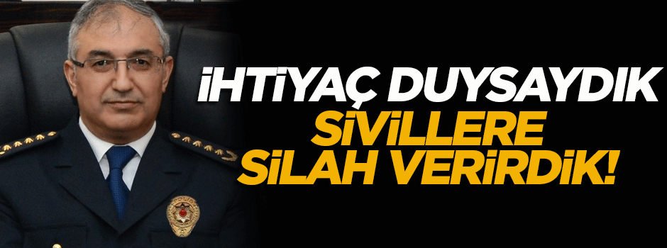 'İhtiyaç duysaydık sivillere silah verirdik'