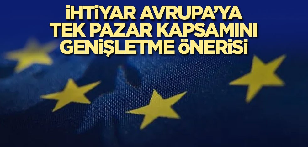 İhtiyar AB'ye Tek Pazar kapsamını genişletme önerisi