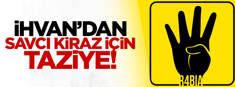 İhvan Savcı Kiraz için taziye yayınladı!