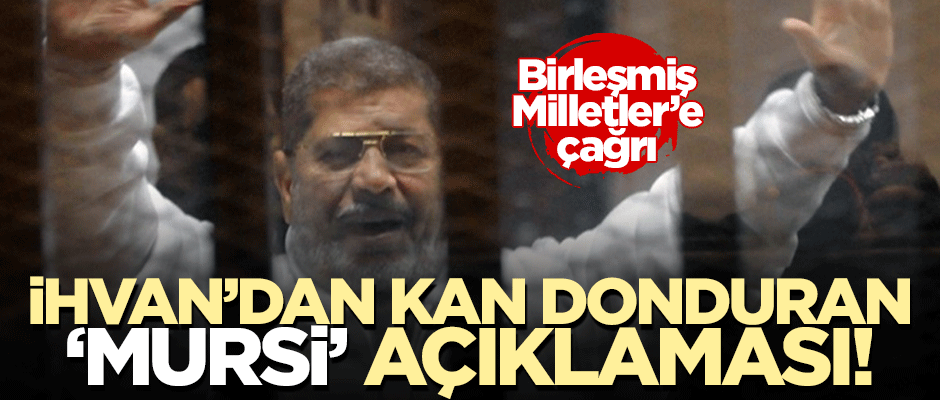 İhvan'dan kan donduran 'Mursi' açıklaması: Kasten öldürüldü!