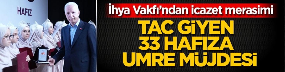 İhya Vakfı’ndan icazet merasimi! Tac giyen 33 hafıza umre müjdesi