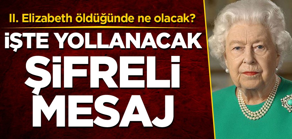 II. Elizabeth öldüğünde ne olacak? İşte yollanacak şifreli mesaj
