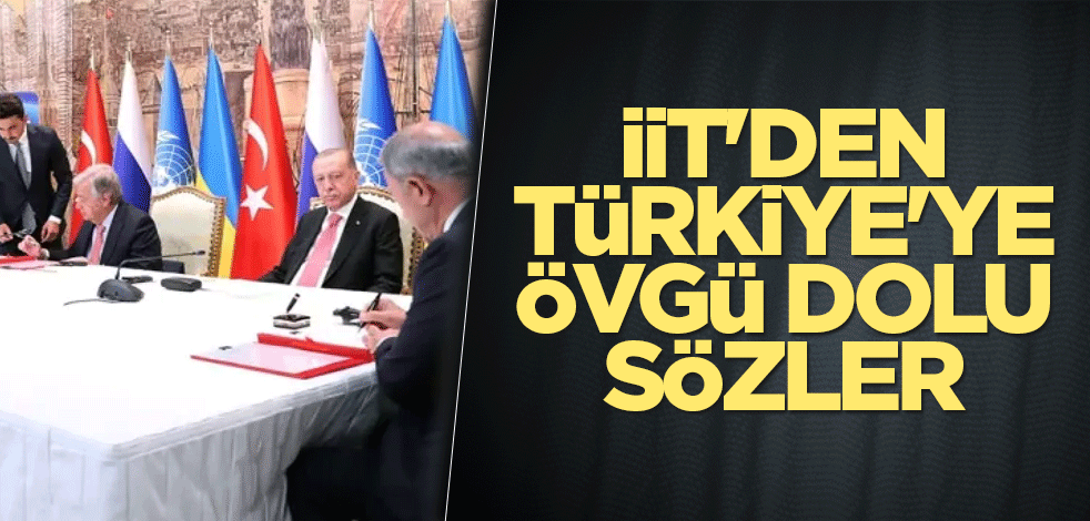 İİT'den Türkiye'ye övgü dolu sözler