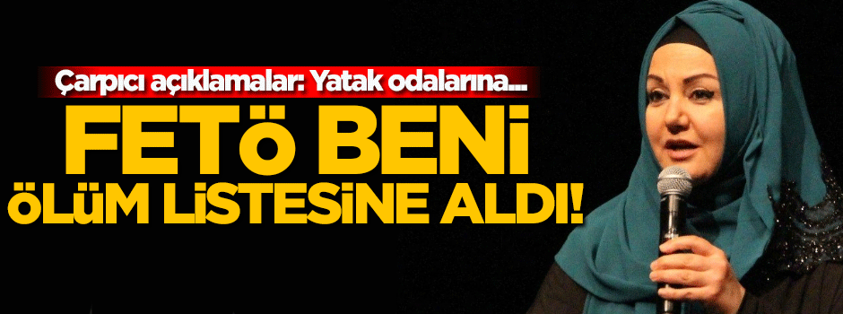 İkbal Gürpınar: FETÖ beni ölüm listesine aldı!