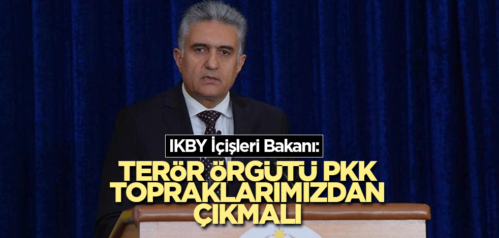 IKBY İçişleri Bakanı: Terör örgütü PKK topraklarımızdan çıkmalı