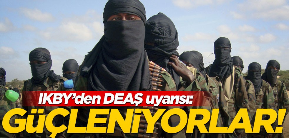IKBY'den 'DEAŞ' uyarısı: Çok güçlendiler