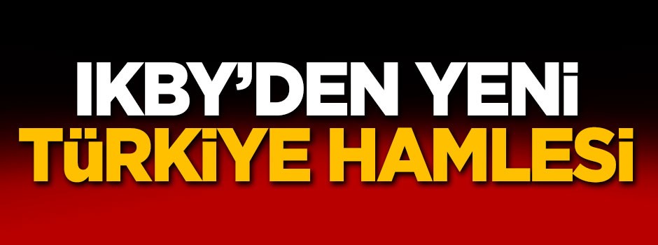 IKBY'den yeni Türkiye hamlesi!