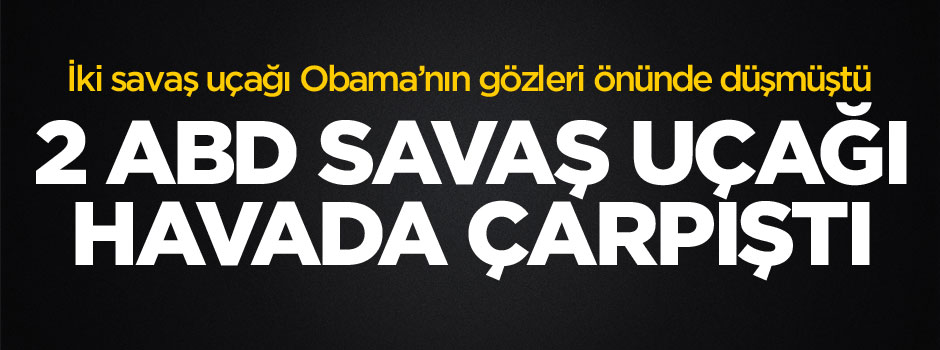 İki ABD savaş uçağı havada çarpıştı