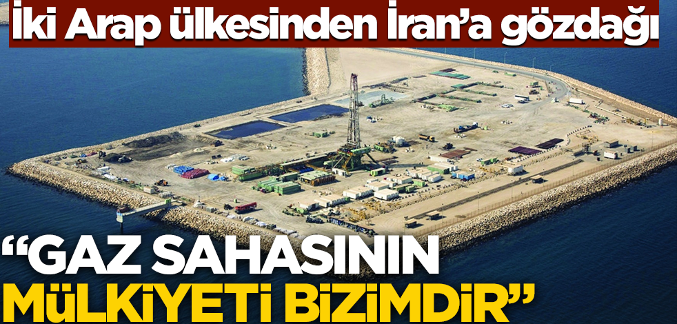 İki Arap ülkesinden İran'a gözdağı! "Gaz sahasının mülkiyeti bizimdir"