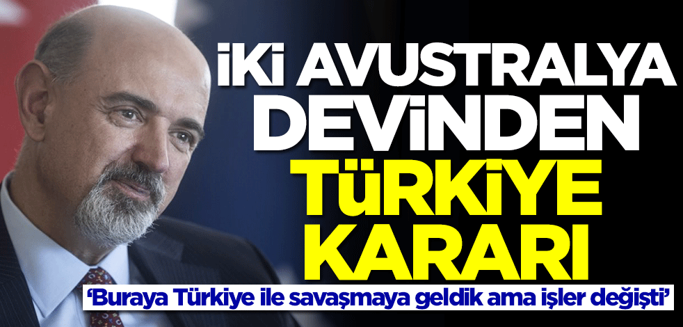 İki Avustralya devinden Türkiye kararı: Buraya Türkiye ile savaşmaya geldik ama işler değişti