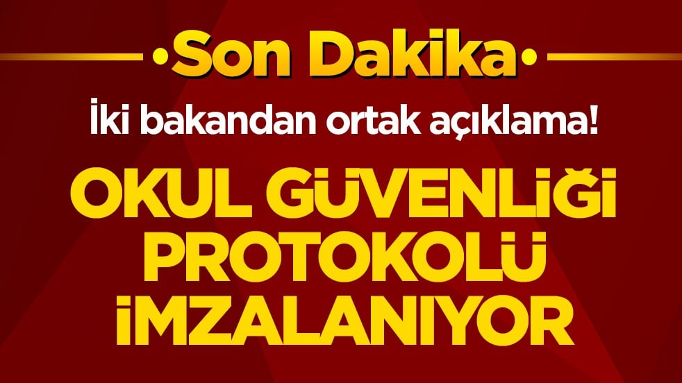 İki bakandan ortak açıklama! Okul güvenliği protokolü imzalanıyor