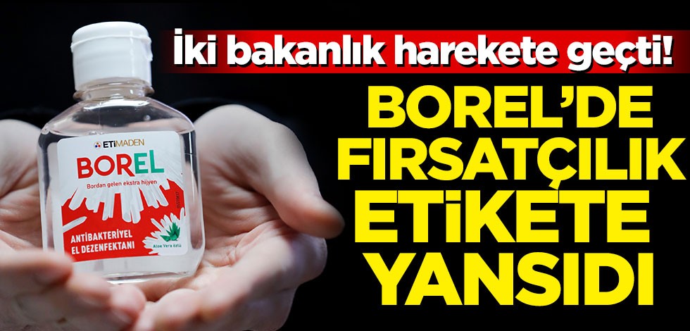 İki bakanlık harekete geçti! BOREL'de fırsatçılık etikete yansıdı