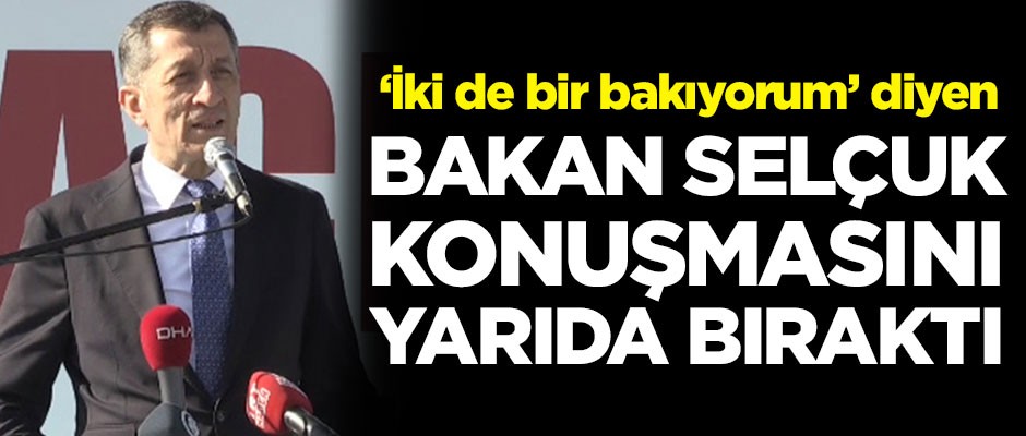 "İki de bir bakıyorum" diyen Bakan Selçuk konuşmasını yarıda bıraktı