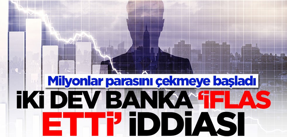 İki dev banka iflas etti iddiası! Milyonlar parasını çekmeye başladı