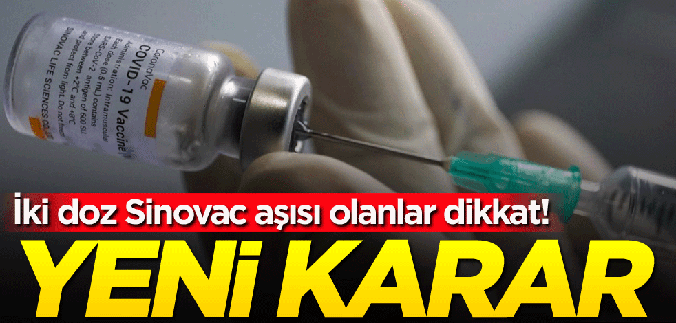 İki doz Sinovac aşısı olanlar dikkat! Yeni karar