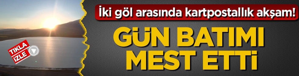İki göl arasında kartpostallık akşam! Bitlis’te gün batımı mest etti