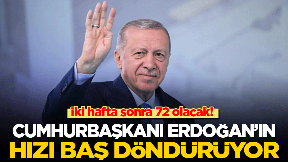 İki hafta sonra 72 olacak! Başkan Erdoğan'ın hızı baş döndürüyor...
